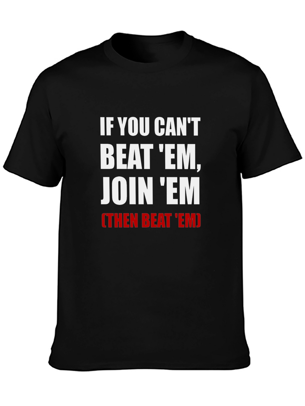 If You Cant Beat Em Join Em T-Shirt