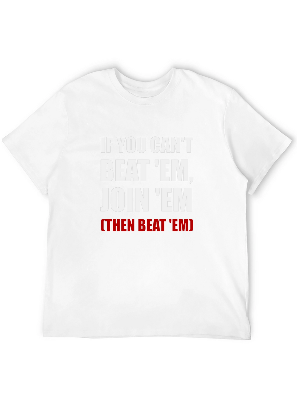 If You Cant Beat Em Join Em T-Shirt