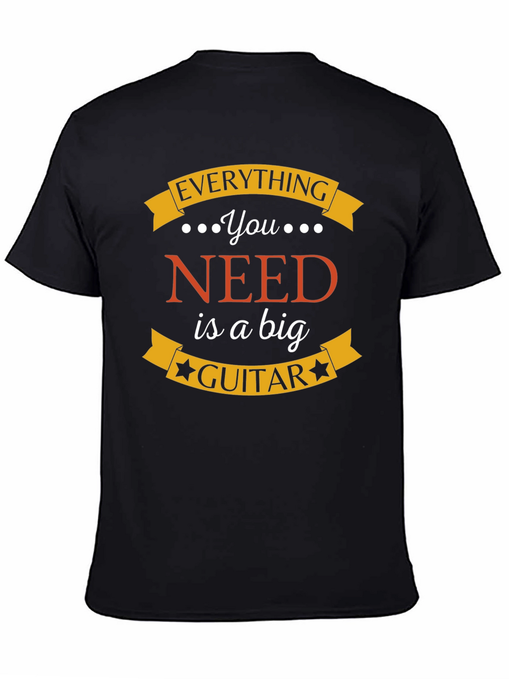 Everything You Need is a Big Guitar Black T-Shirt