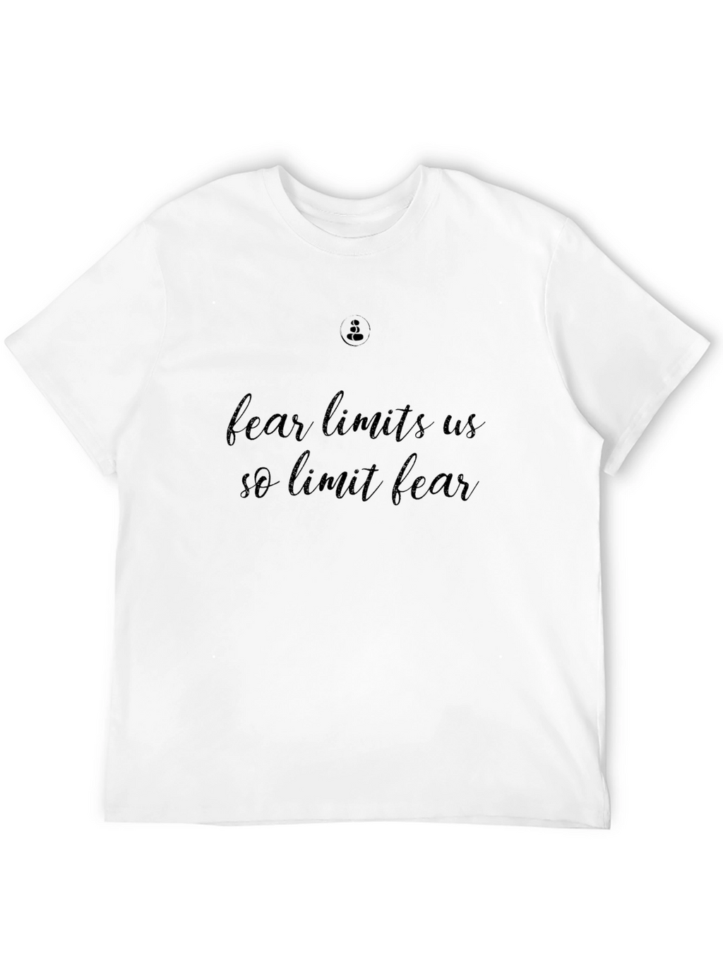 Fear Limits Us So Limit Fear T-Shirt
