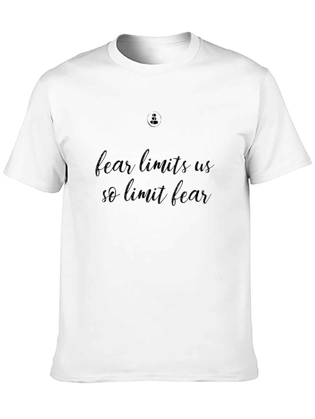 Fear Limits Us So Limit Fear T-Shirt