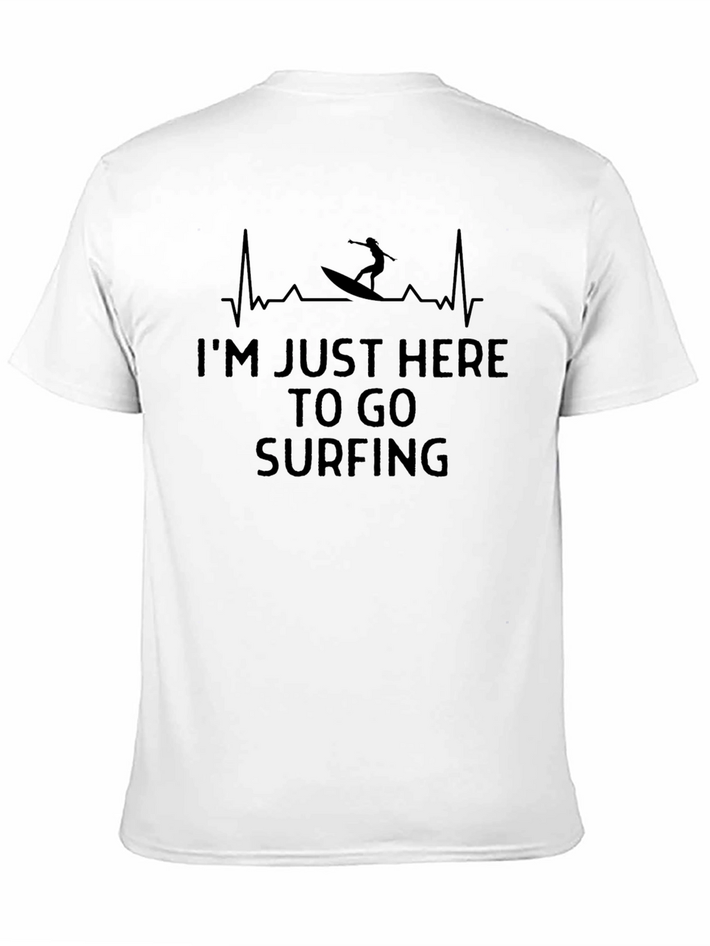 Im Just Here to Go Surfing T-Shirt