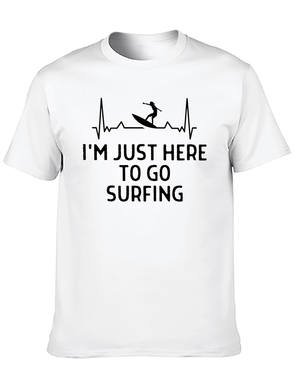 Im Just Here to Go Surfing T-Shirt