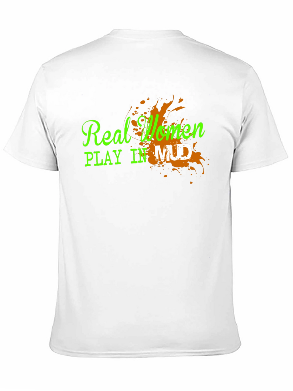 Real Women Play in Mud Graphic Tee