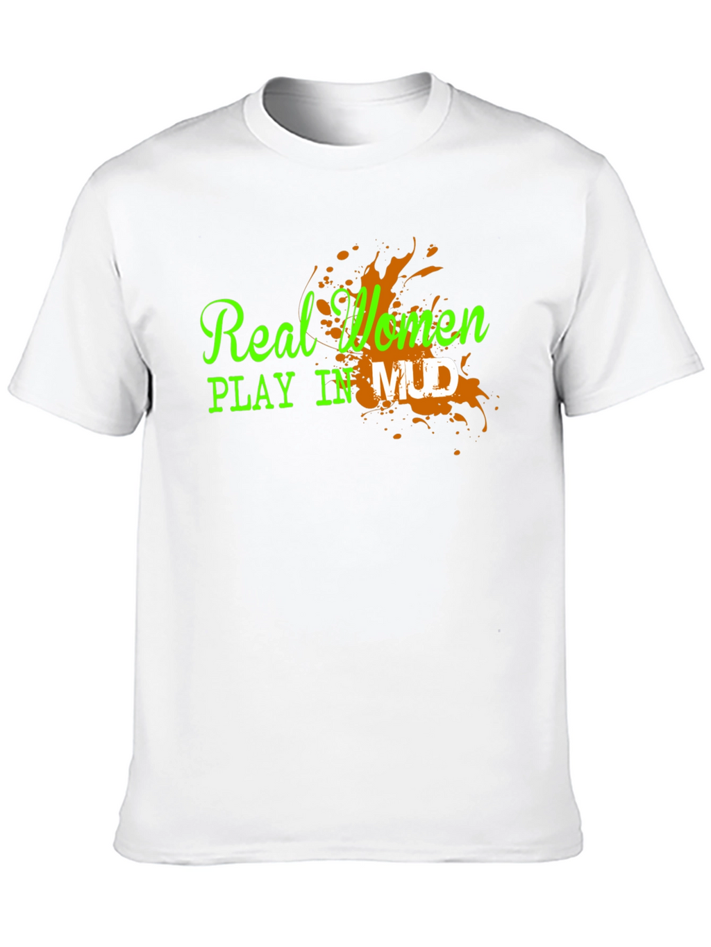 Real Women Play in Mud Graphic Tee