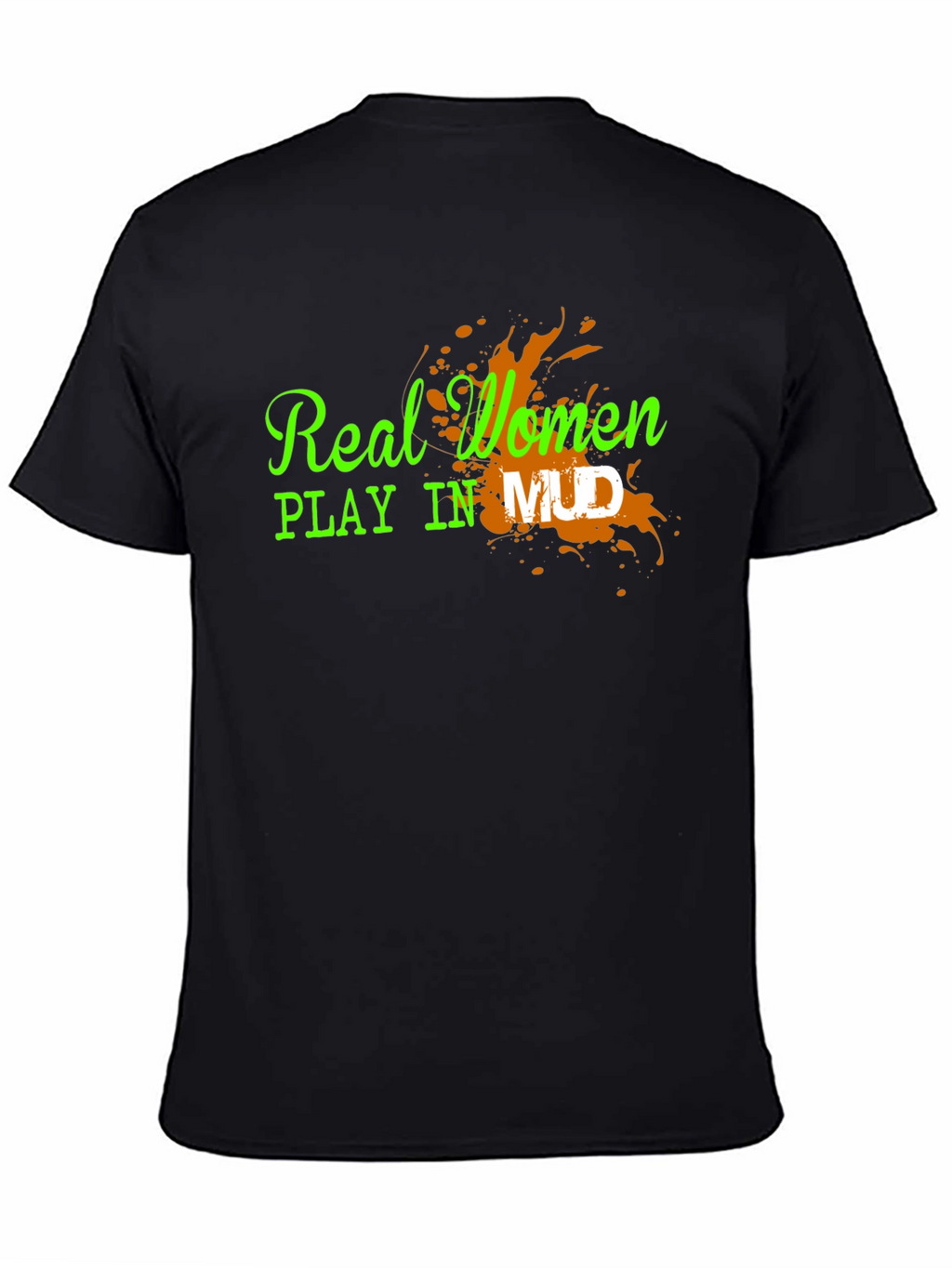 Real Women Play in Mud Graphic Tee