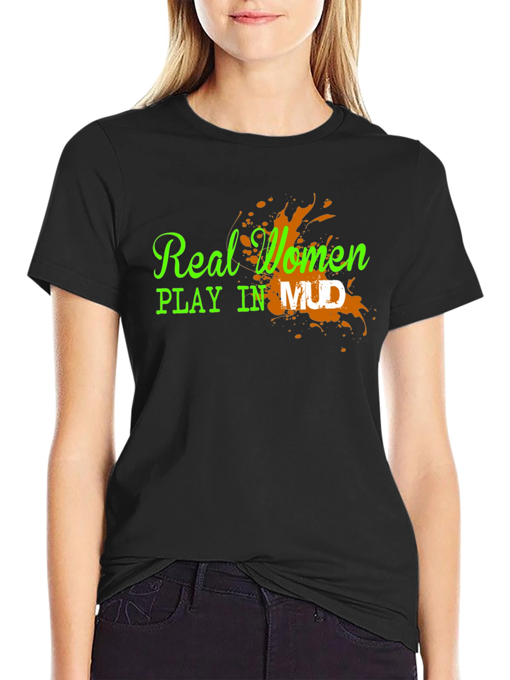Real Women Play in Mud Graphic Tee