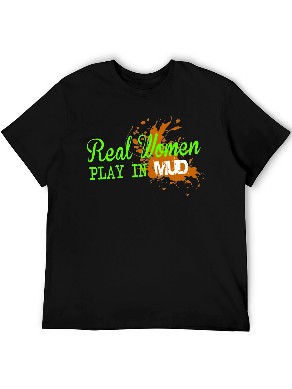 Real Women Play in Mud Graphic Tee