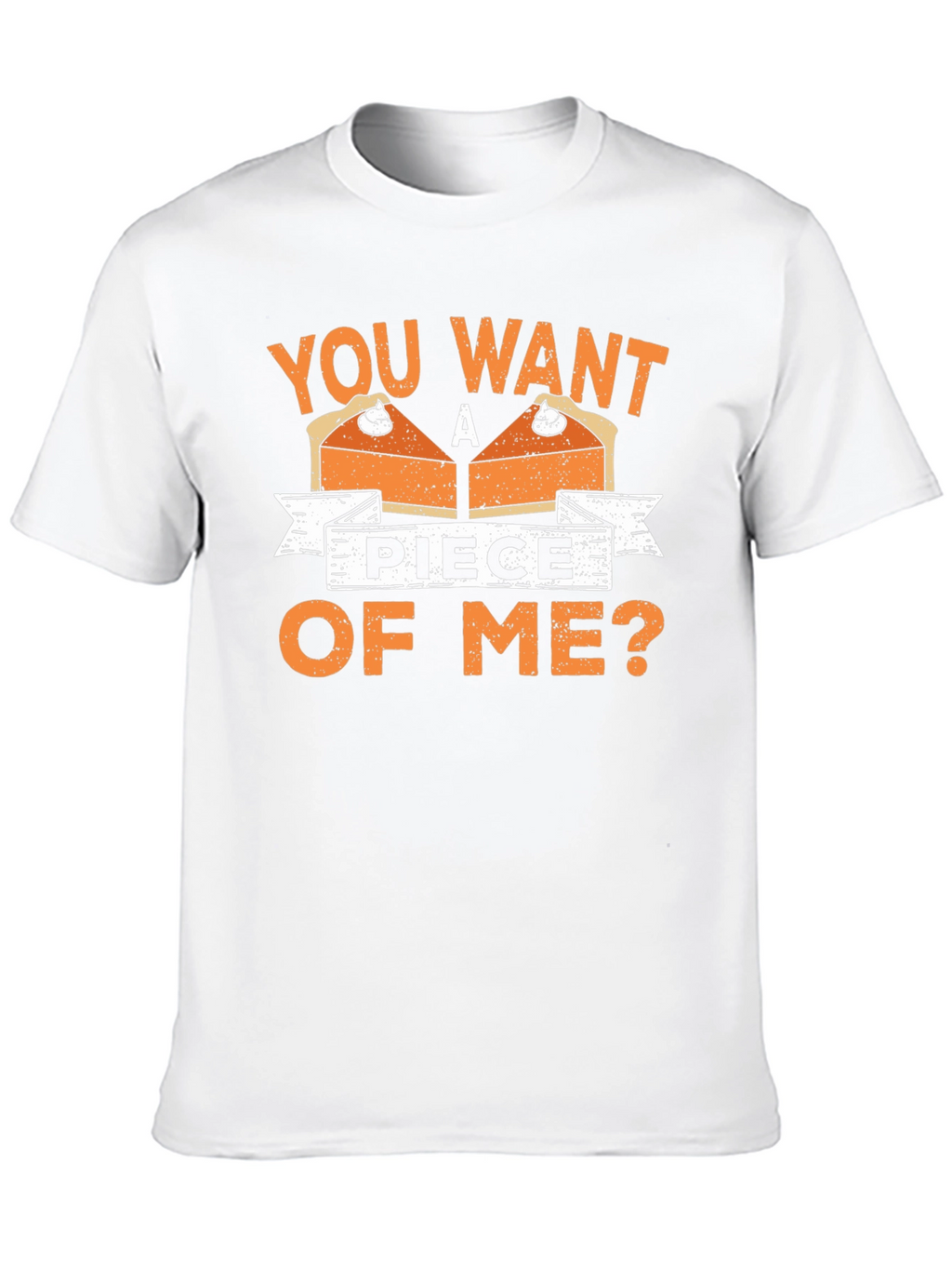 You Want A Piece Of Me Pie T-Shirt