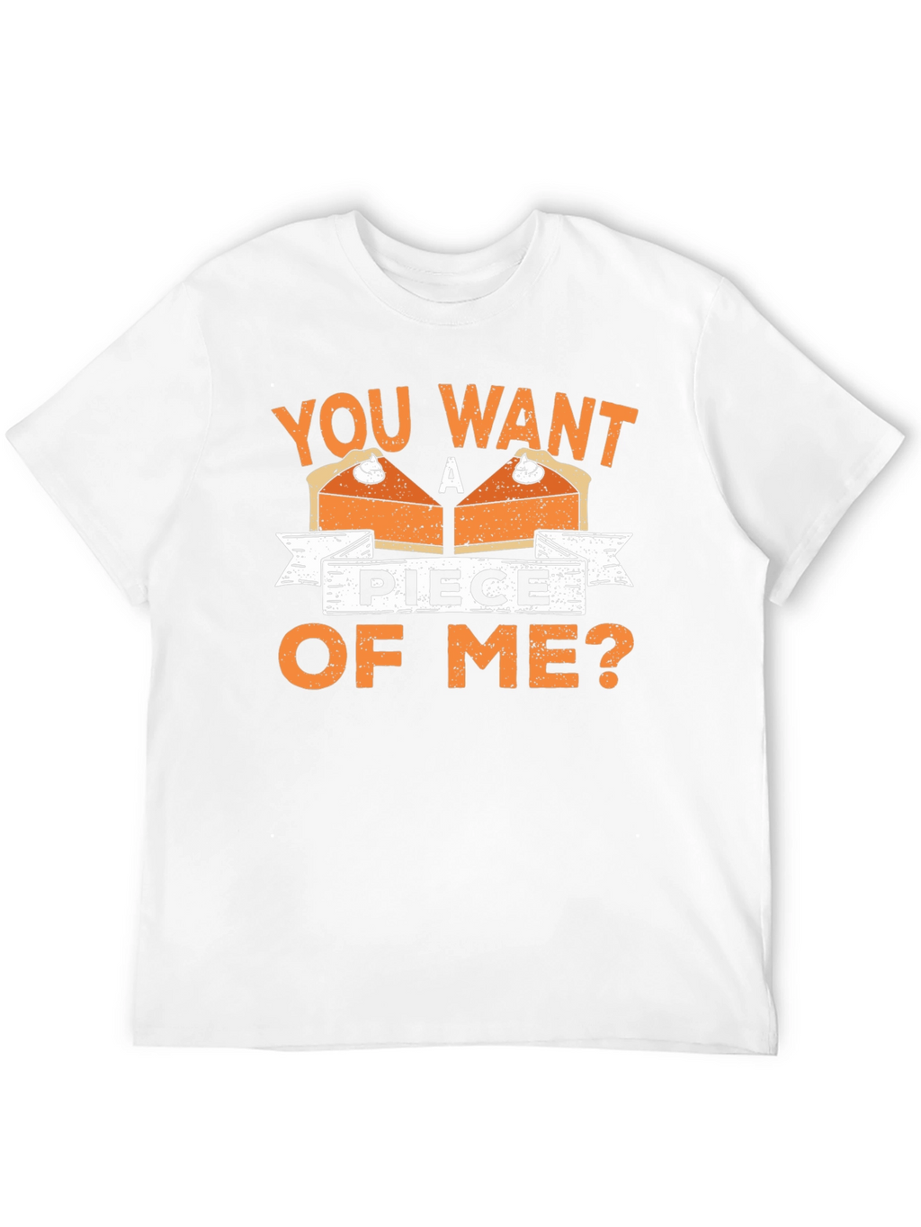 You Want A Piece Of Me Pie T-Shirt