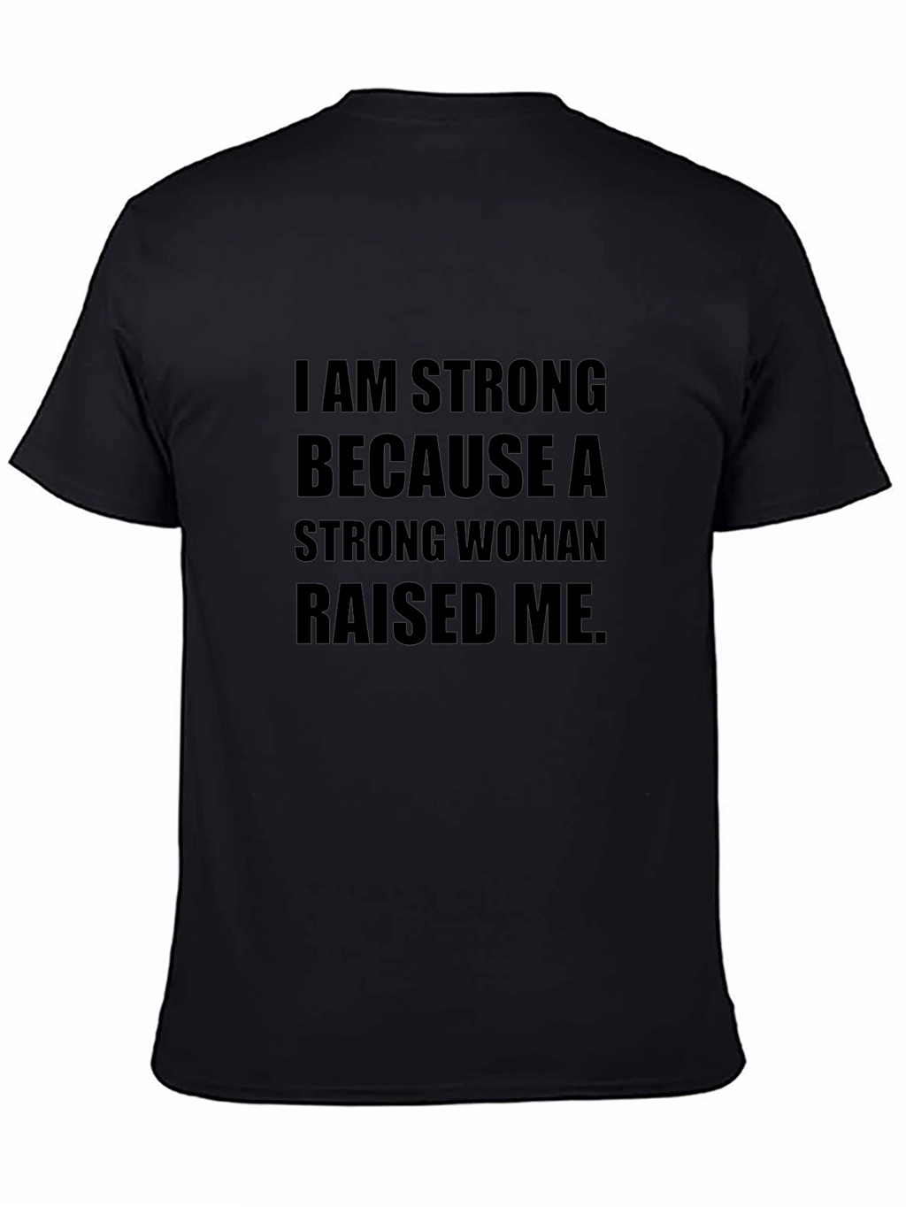 I am Strong T-Shirt - Strong Woman Raised Me