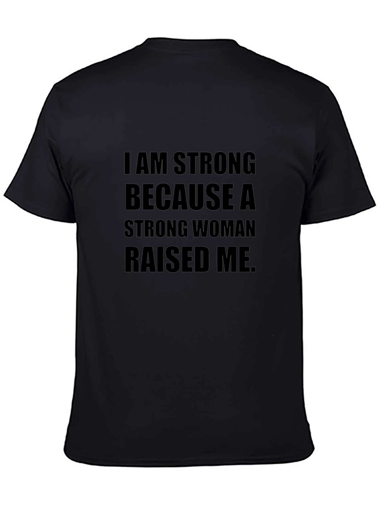 I am Strong T-Shirt - Strong Woman Raised Me