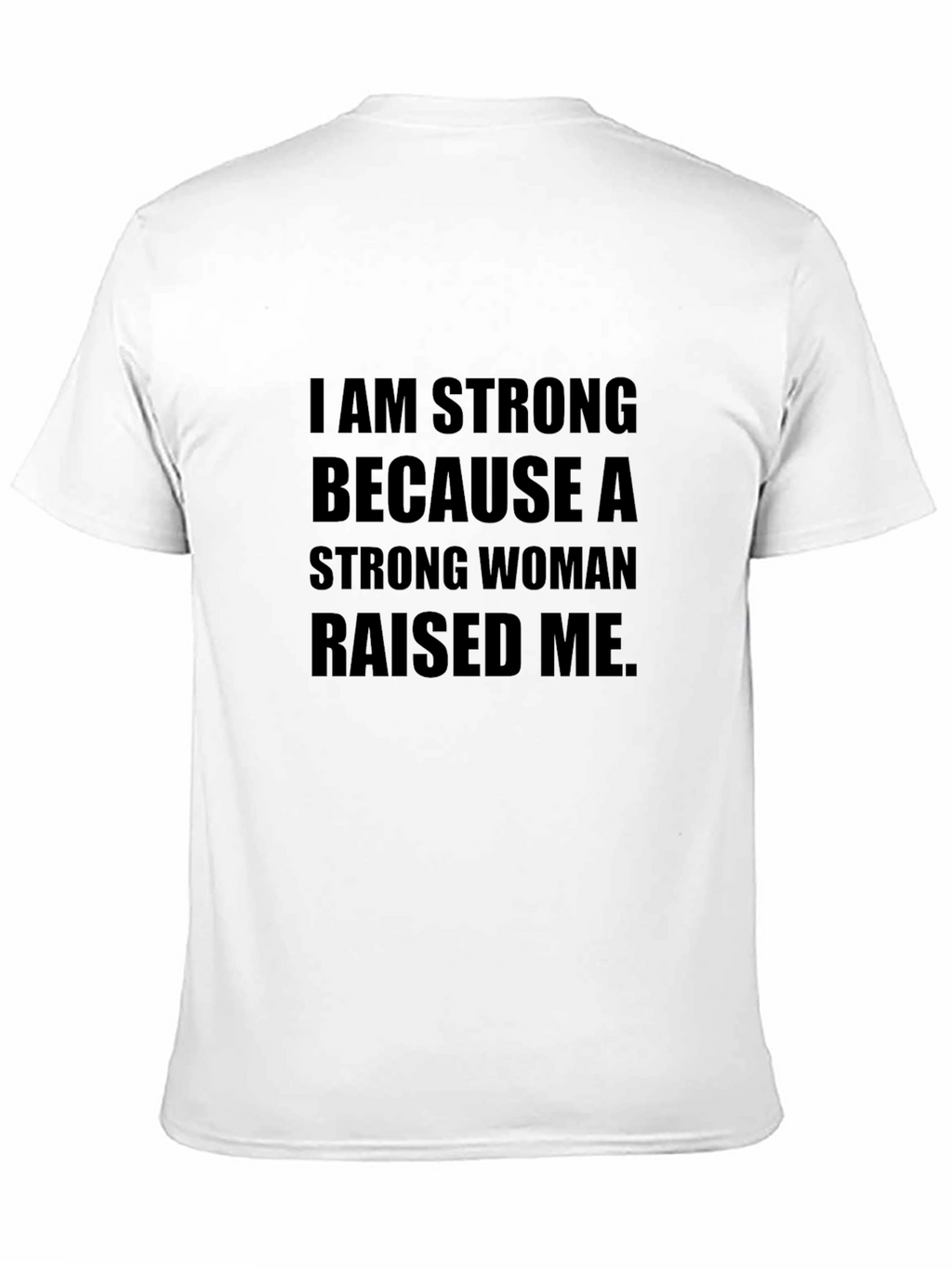 I am Strong T-Shirt - Strong Woman Raised Me