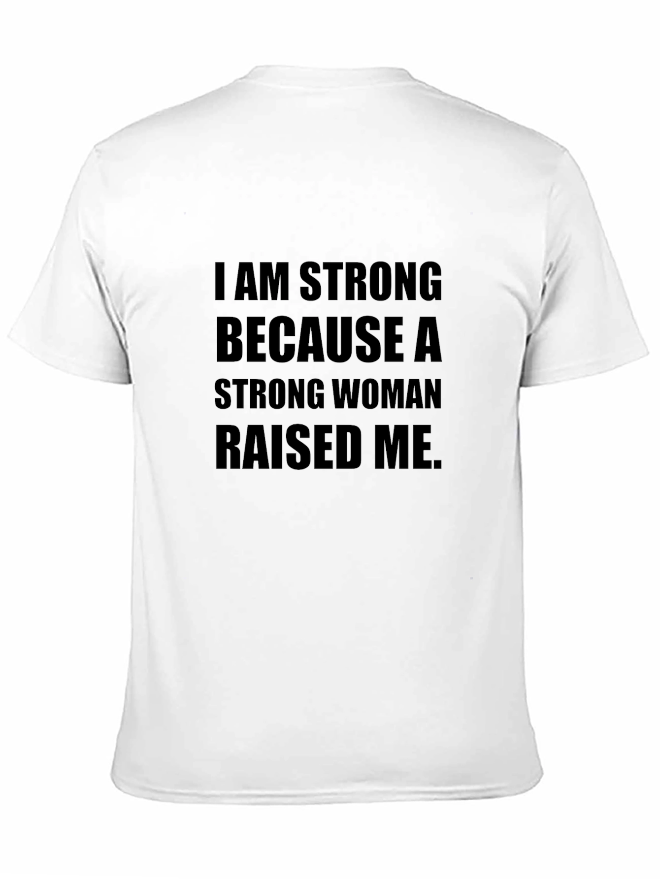 I am Strong T-Shirt - Strong Woman Raised Me