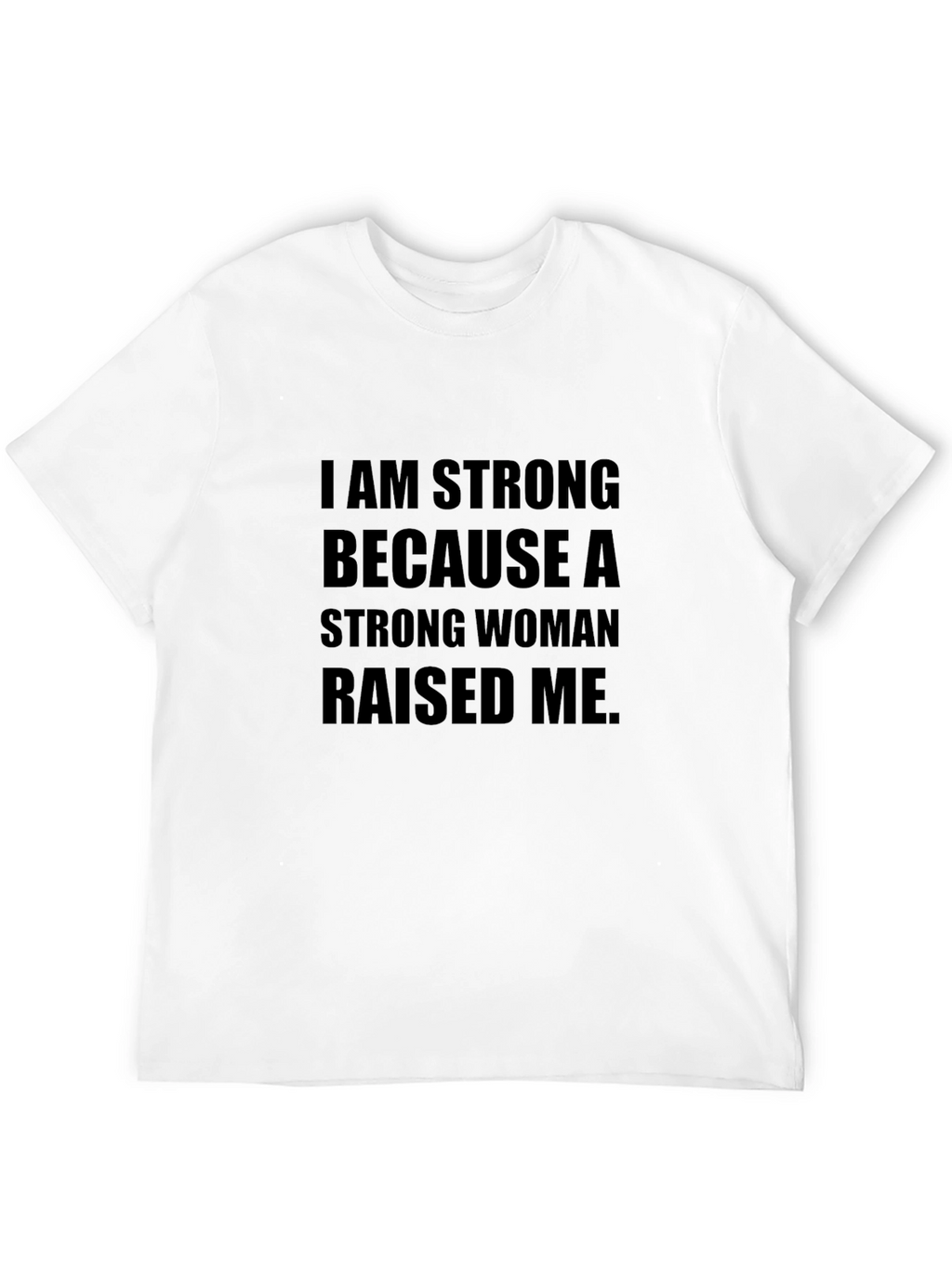 I am Strong T-Shirt - Strong Woman Raised Me