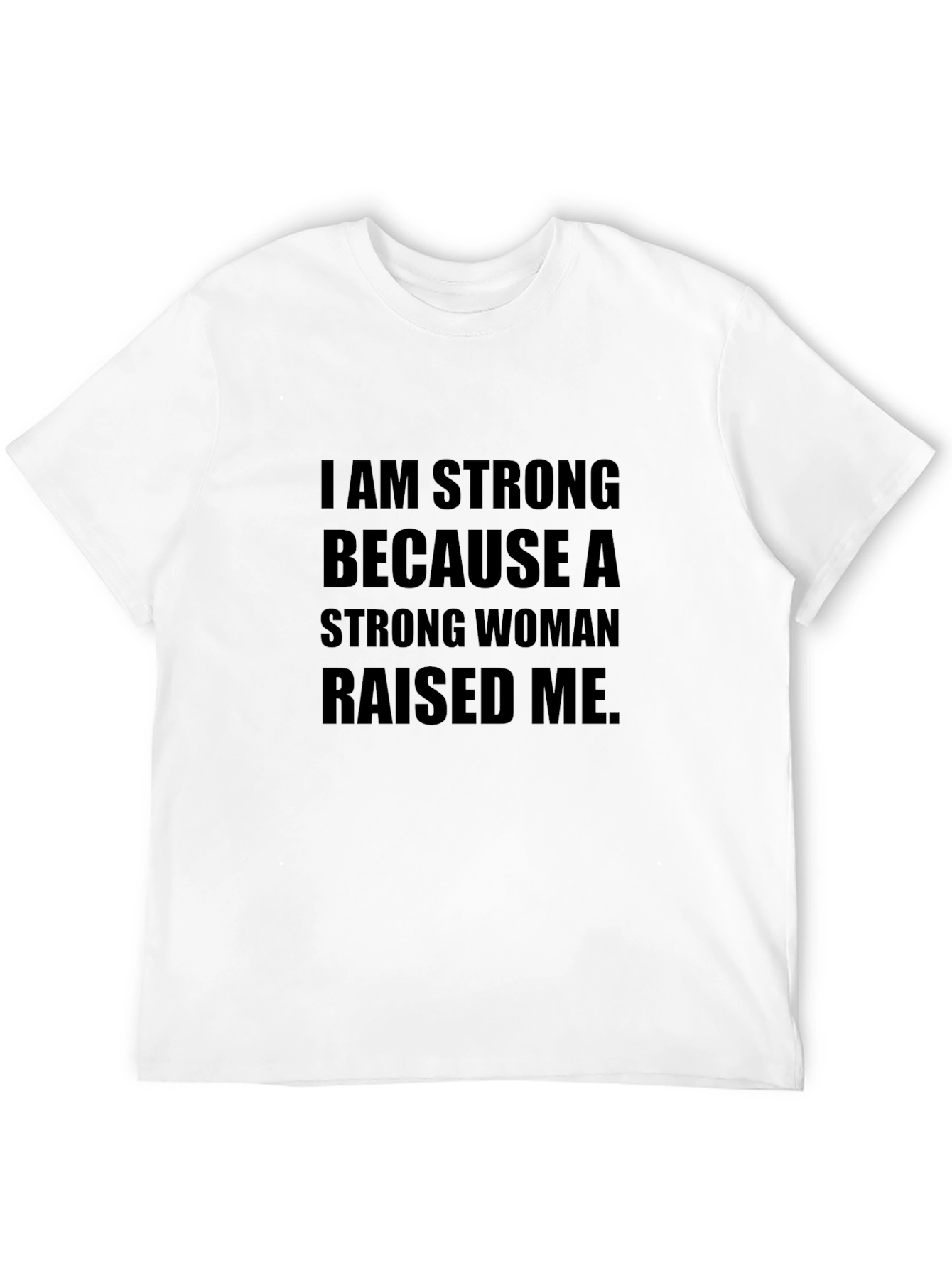 I am Strong T-Shirt - Strong Woman Raised Me