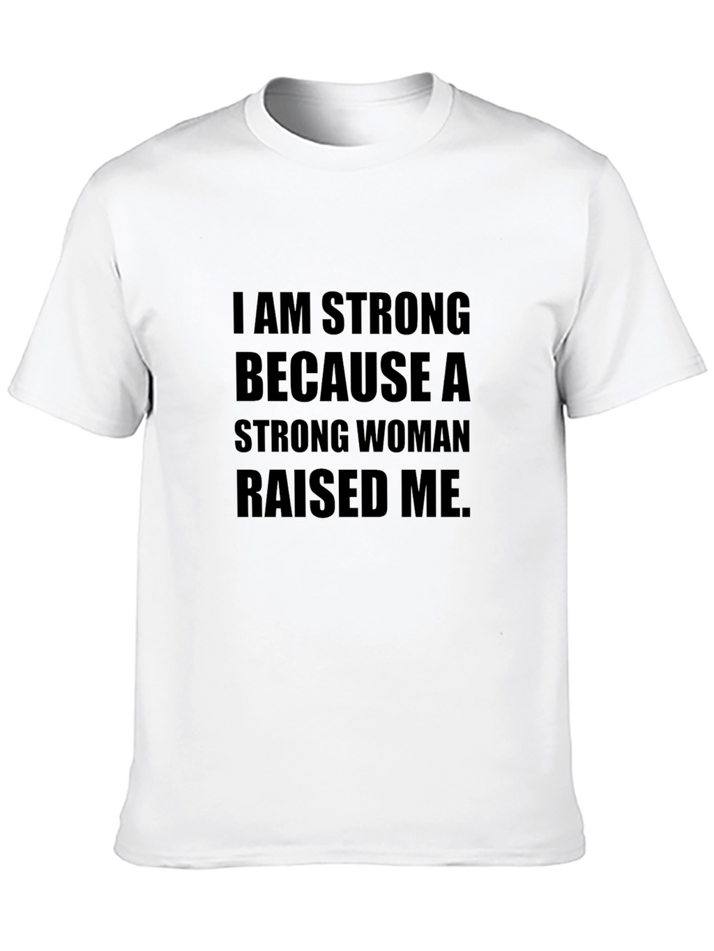 I am Strong T-Shirt - Strong Woman Raised Me