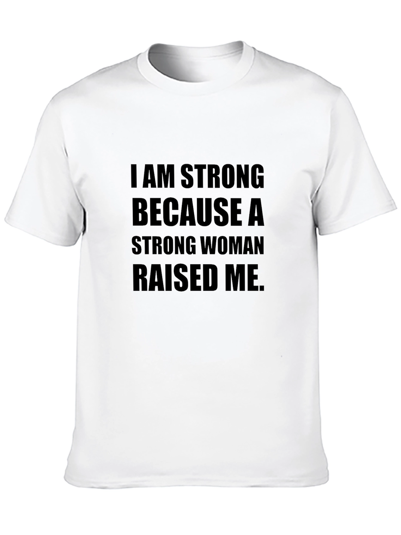 I am Strong T-Shirt - Strong Woman Raised Me