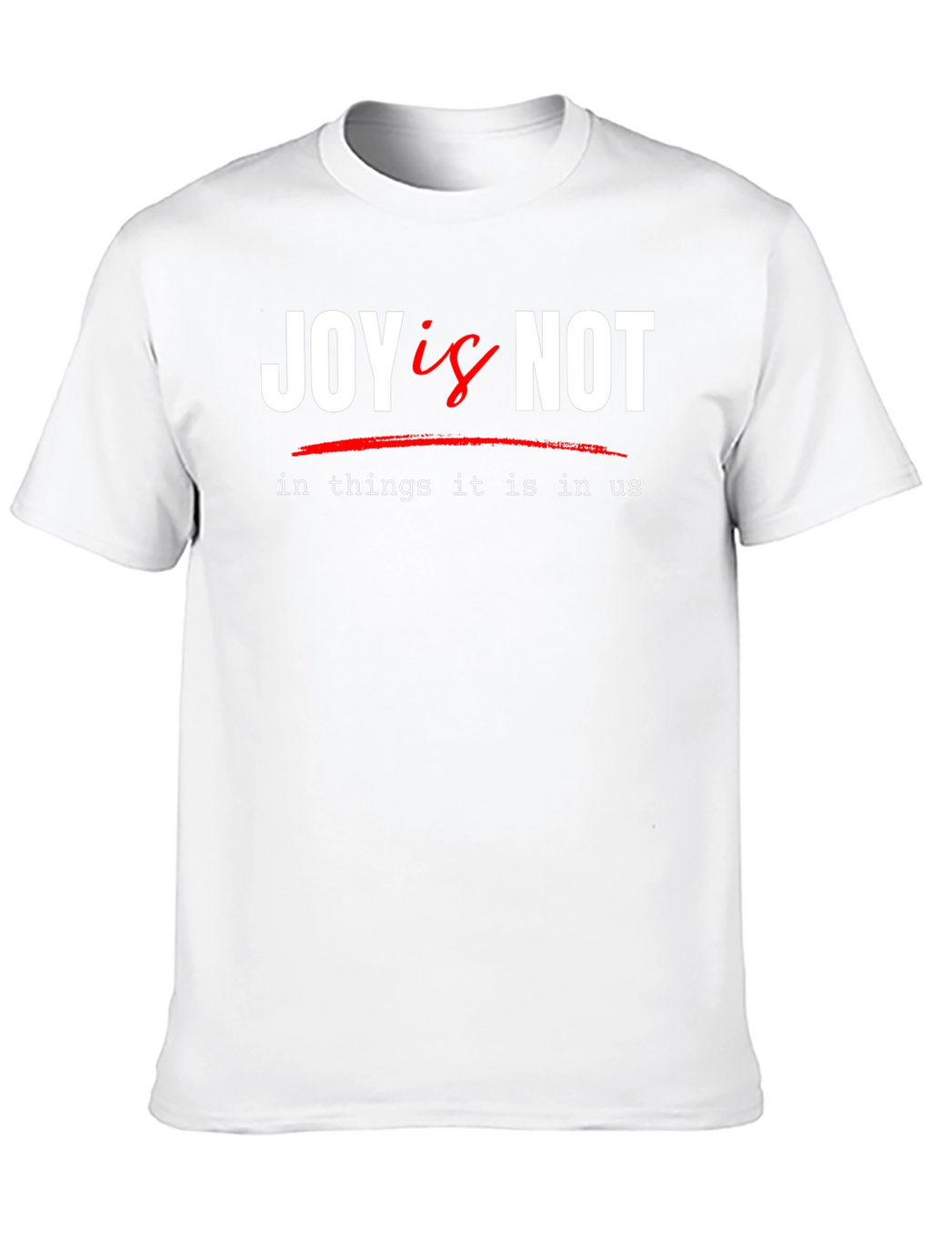 Joy Is Not T-Shirt - Inspirational Graphic Tee