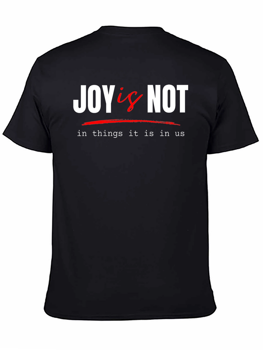 Joy Is Not T-Shirt - Inspirational Graphic Tee