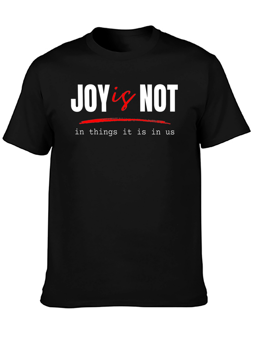 Joy Is Not T-Shirt - Inspirational Graphic Tee