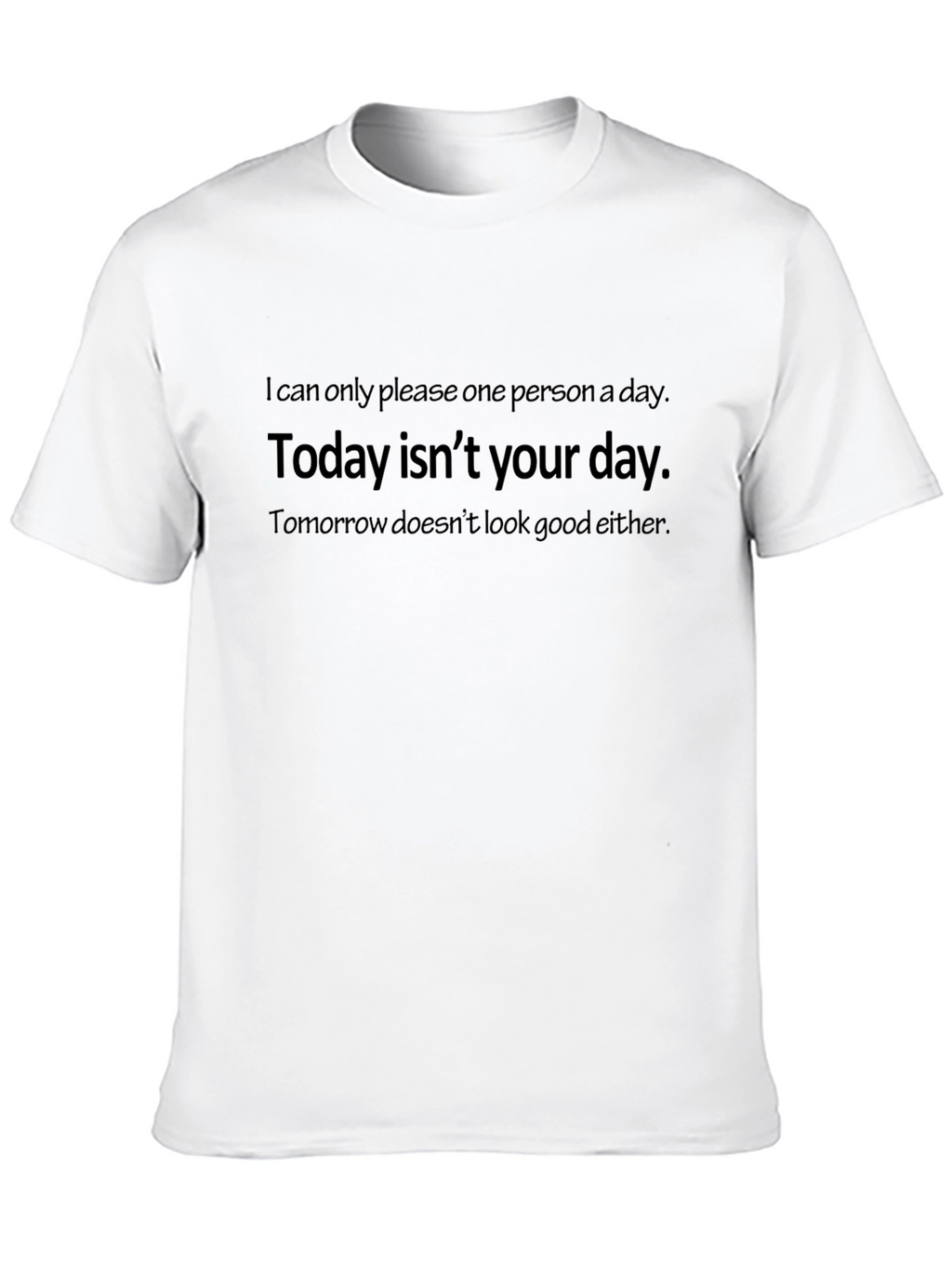 Humorous T-Shirt: Today Isnt Your Day Graphic Tee