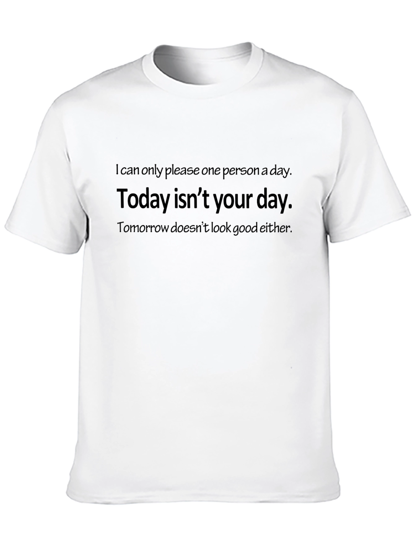 Humorous T-Shirt: Today Isnt Your Day Graphic Tee