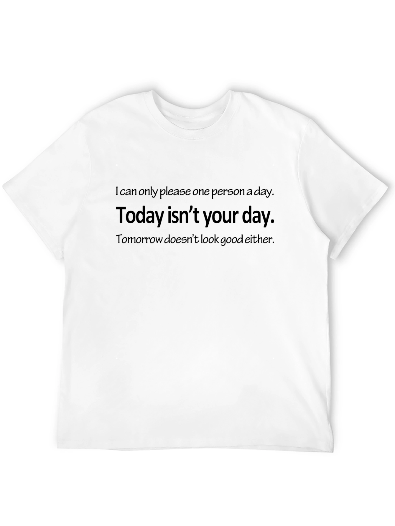 Humorous T-Shirt: Today Isnt Your Day Graphic Tee