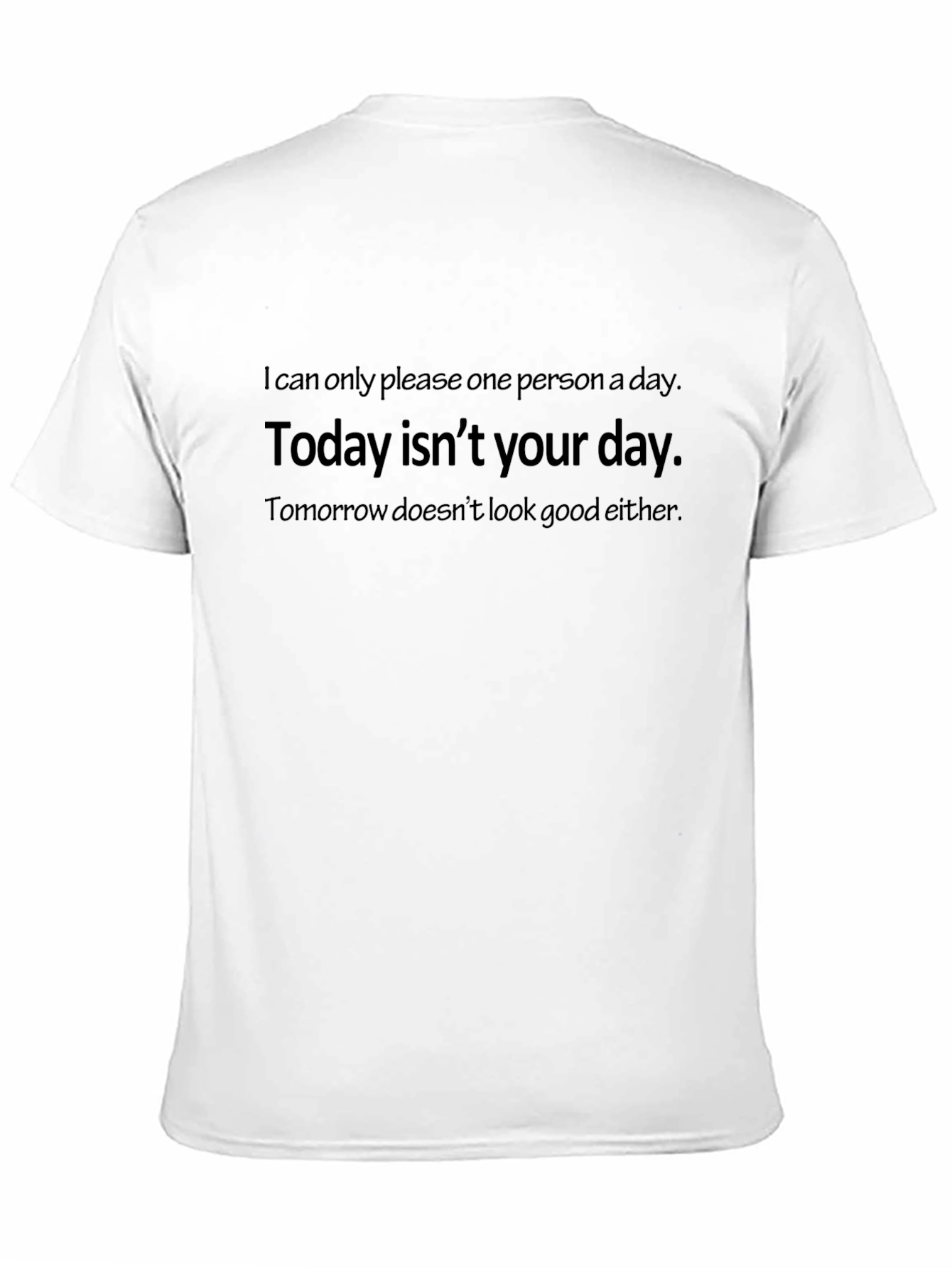 Humorous T-Shirt: Today Isnt Your Day Graphic Tee