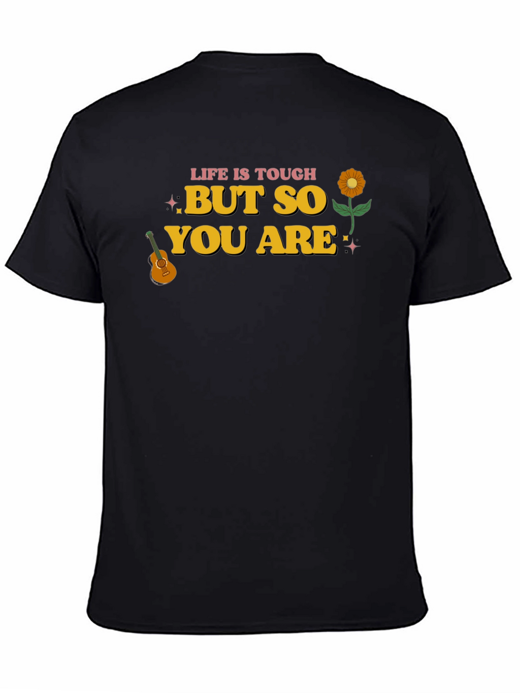 Life Is Tough But So You Are Graphic Tee