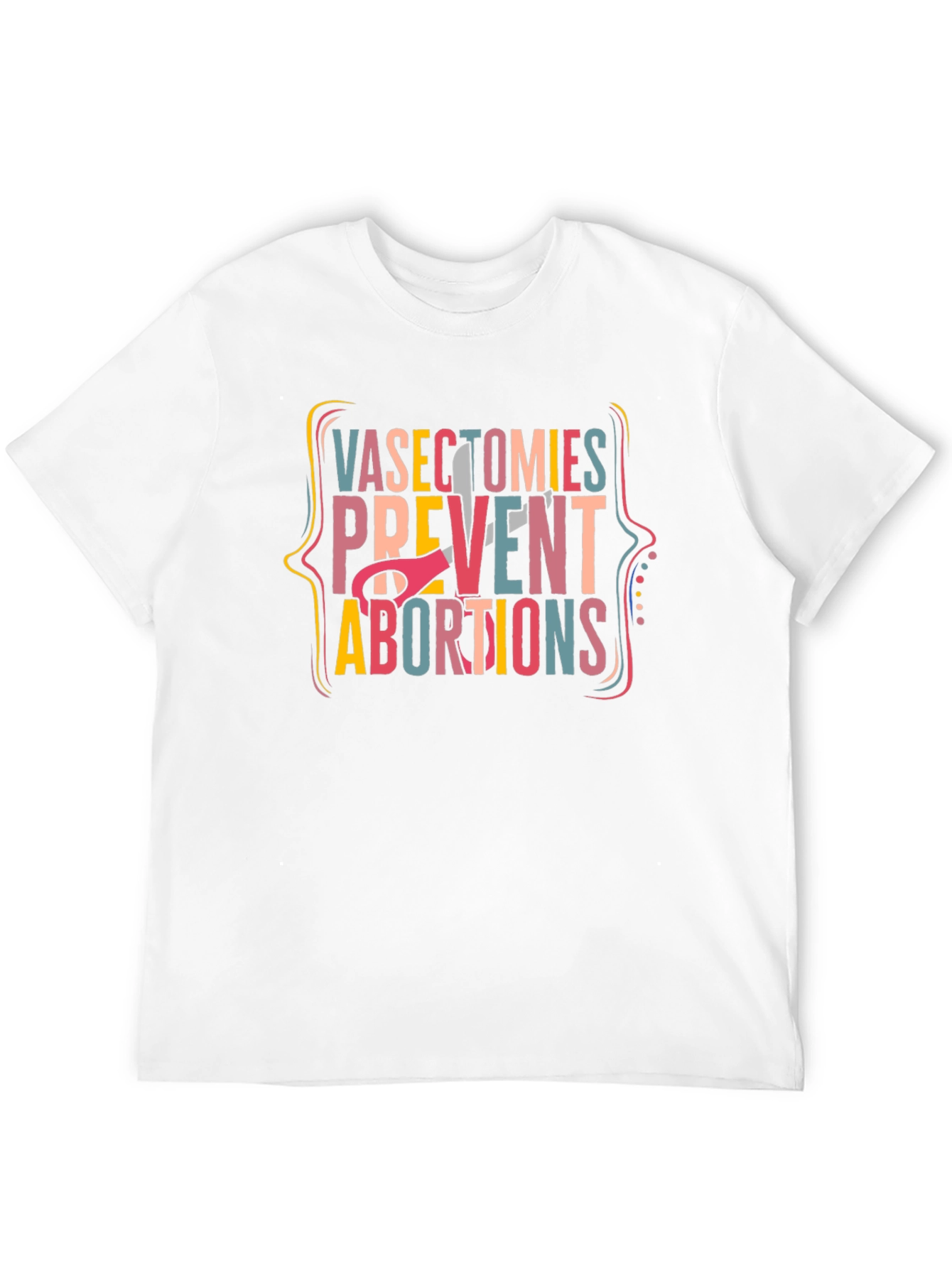 Vasectomies Prevent Abortions Graphic Tee