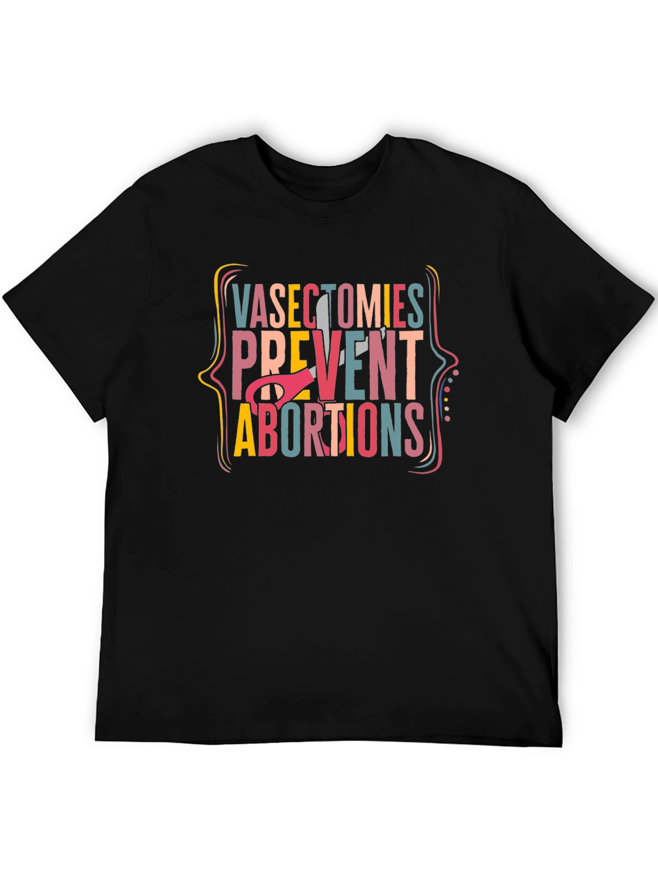 Vasectomies Prevent Abortions Graphic Tee