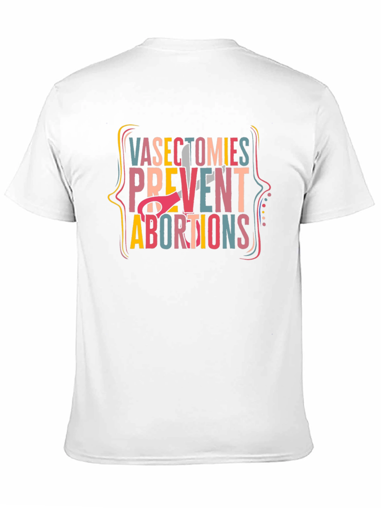 Vasectomies Prevent Abortions Graphic Tee