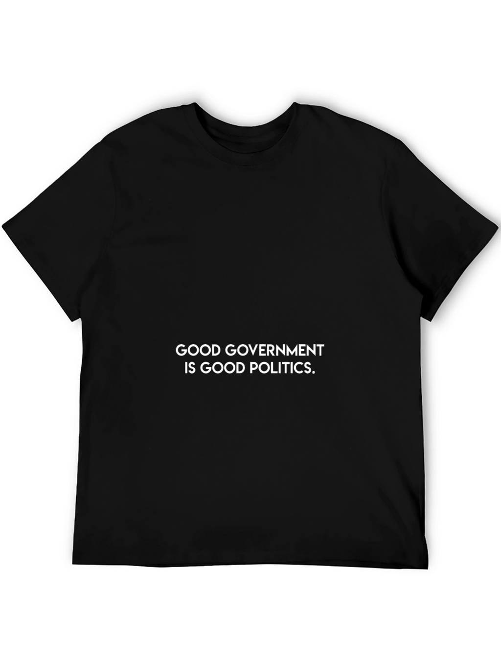 Good Government Is Good Politics T-Shirt