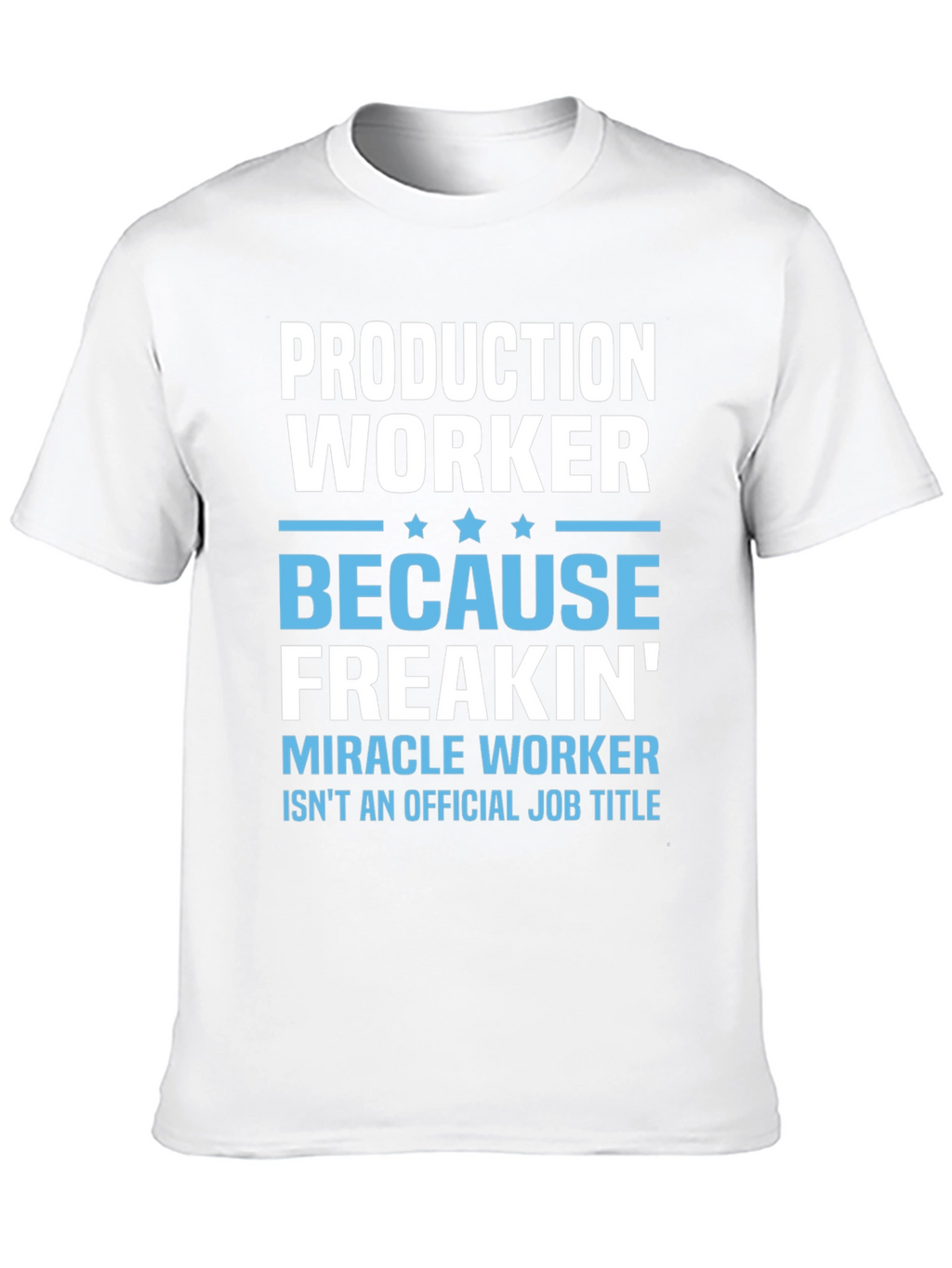 Production Worker Freakin Miracle T-Shirt