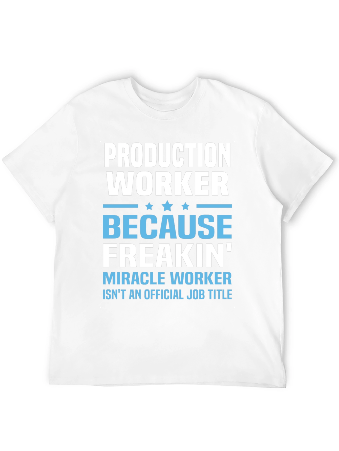 Production Worker Freakin Miracle T-Shirt