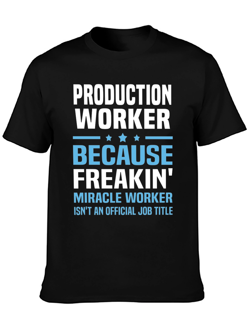 Production Worker Freakin Miracle T-Shirt