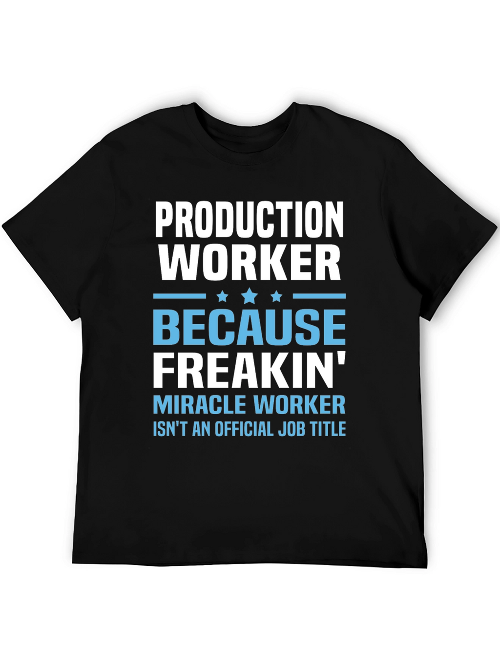 Production Worker Freakin Miracle T-Shirt