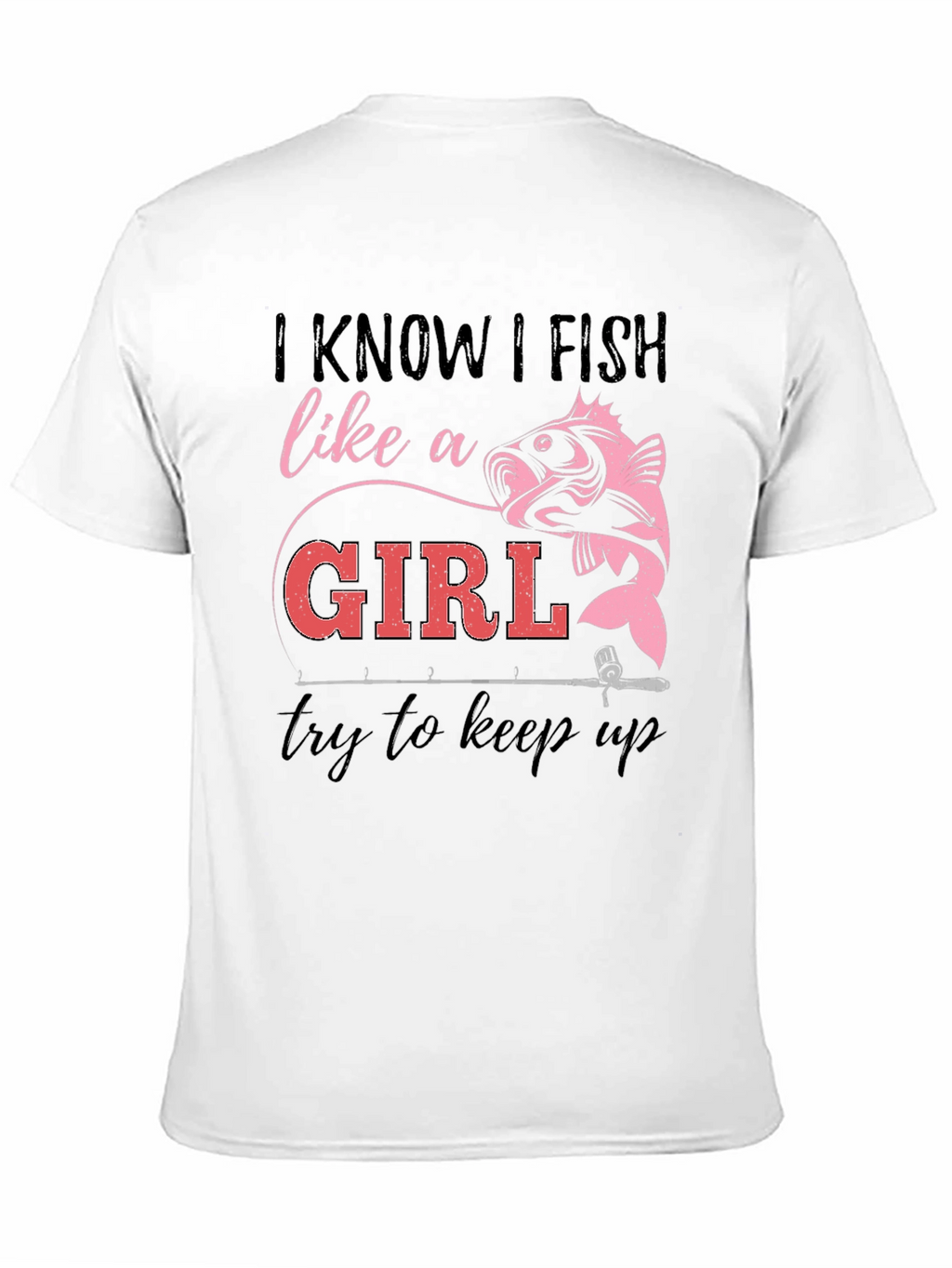 I Fish Like a Girl T-Shirt