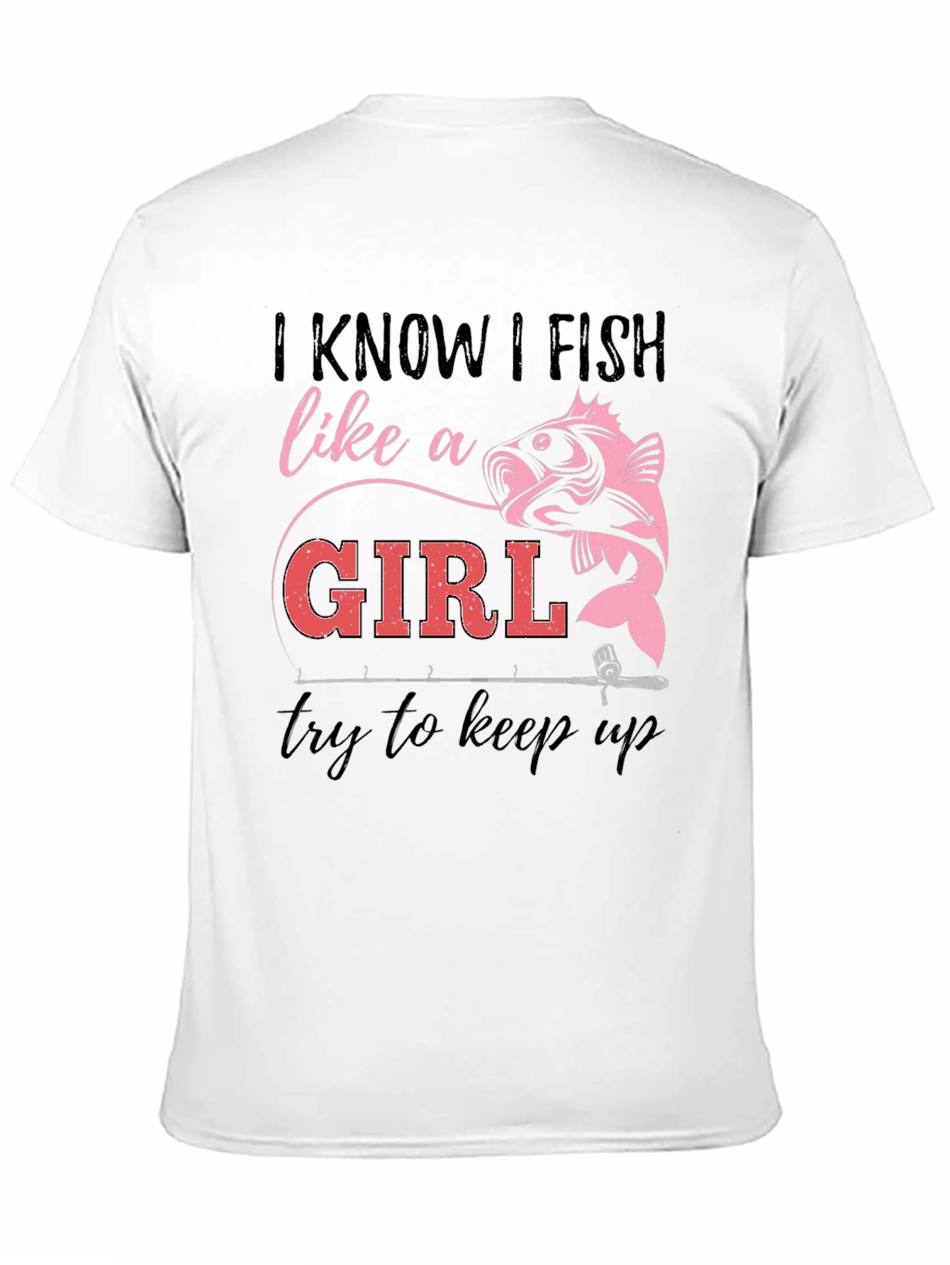 I Fish Like a Girl T-Shirt
