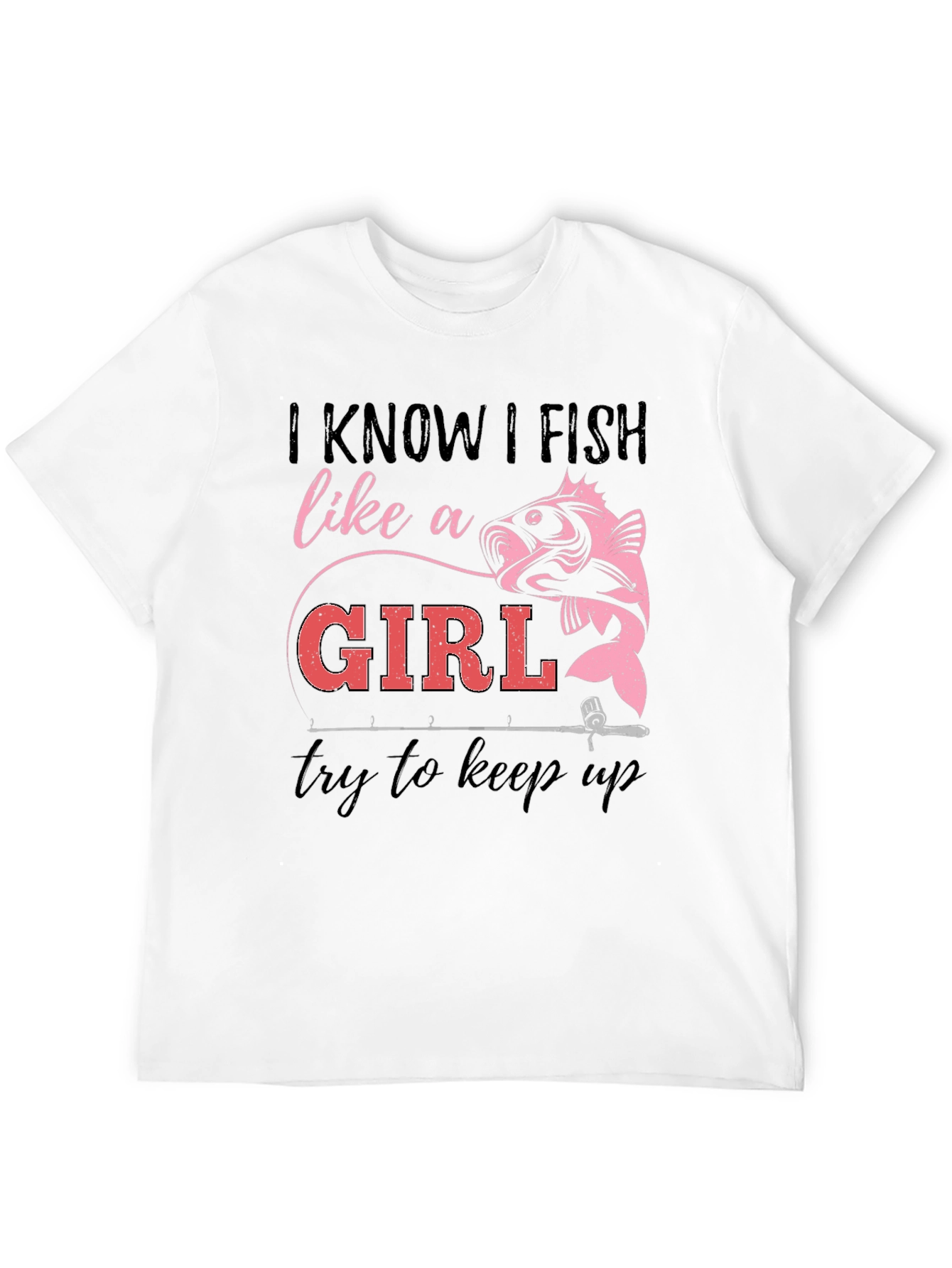 I Fish Like a Girl T-Shirt