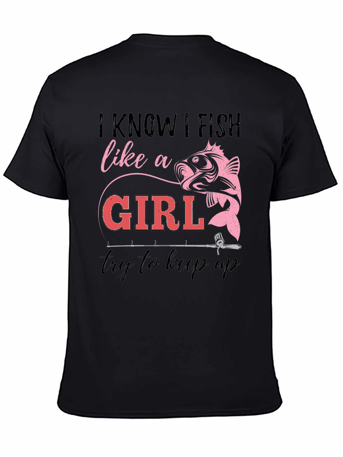 I Fish Like a Girl T-Shirt