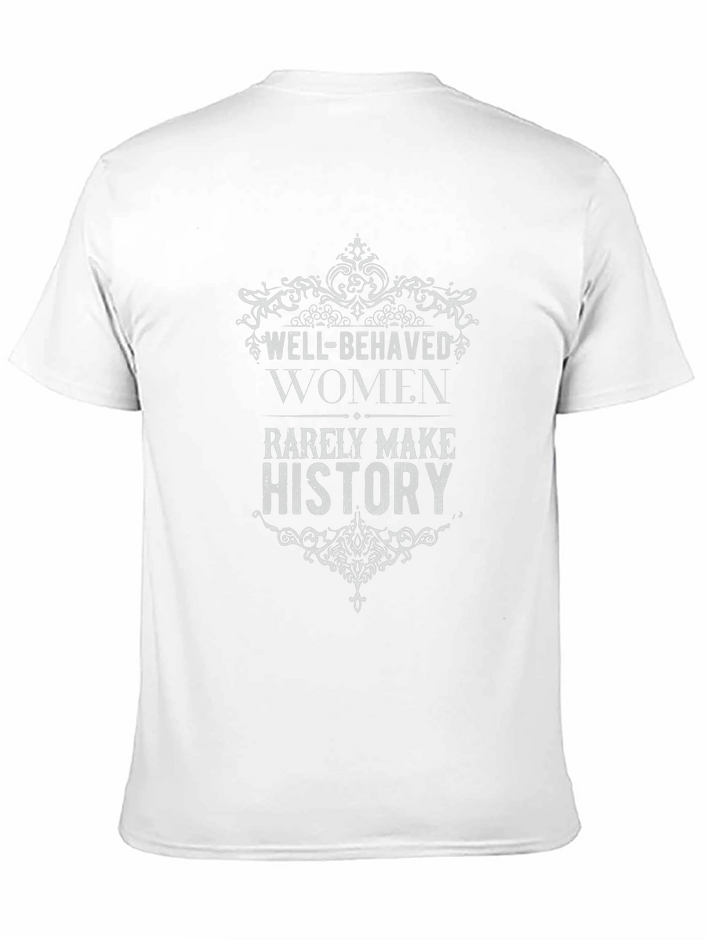 Well-Behaved Women Rarely Make History Graphic Tee