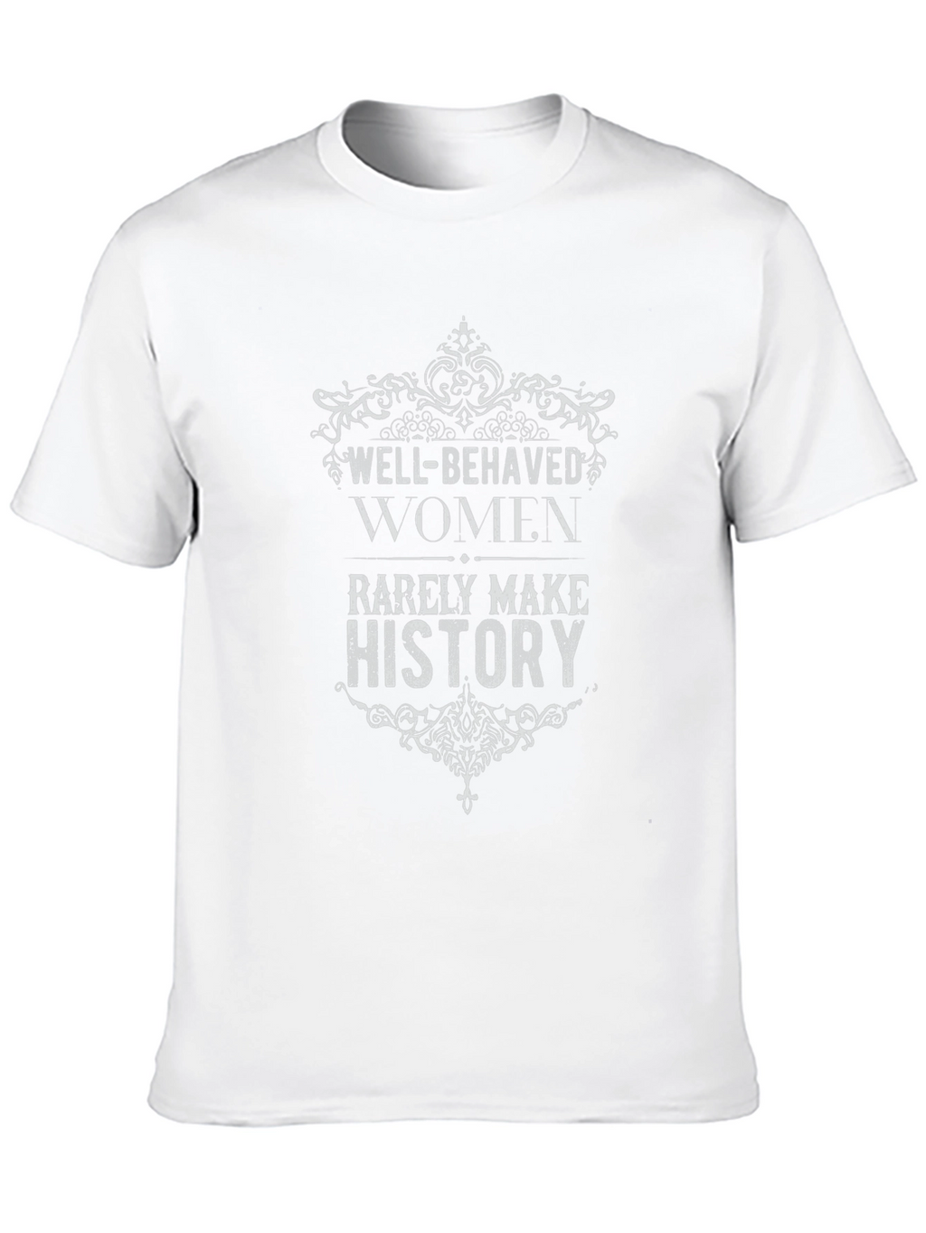 Well-Behaved Women Rarely Make History Graphic Tee