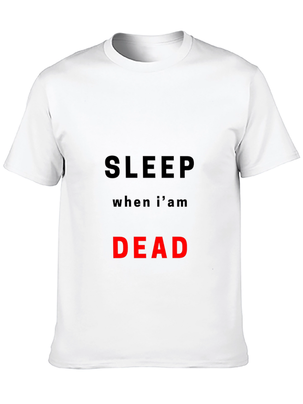 Sleep When Im Dead T-Shirt