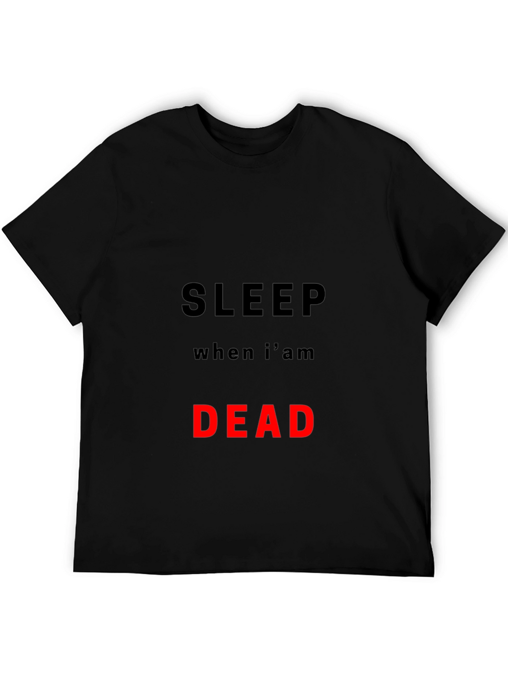Sleep When Im Dead T-Shirt