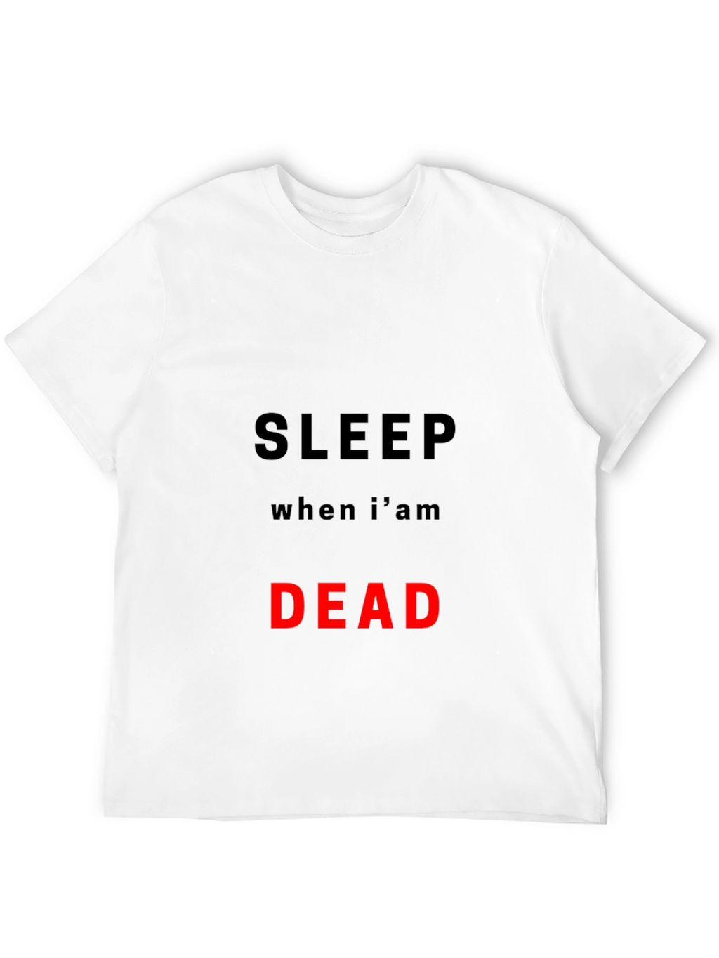 Sleep When Im Dead T-Shirt