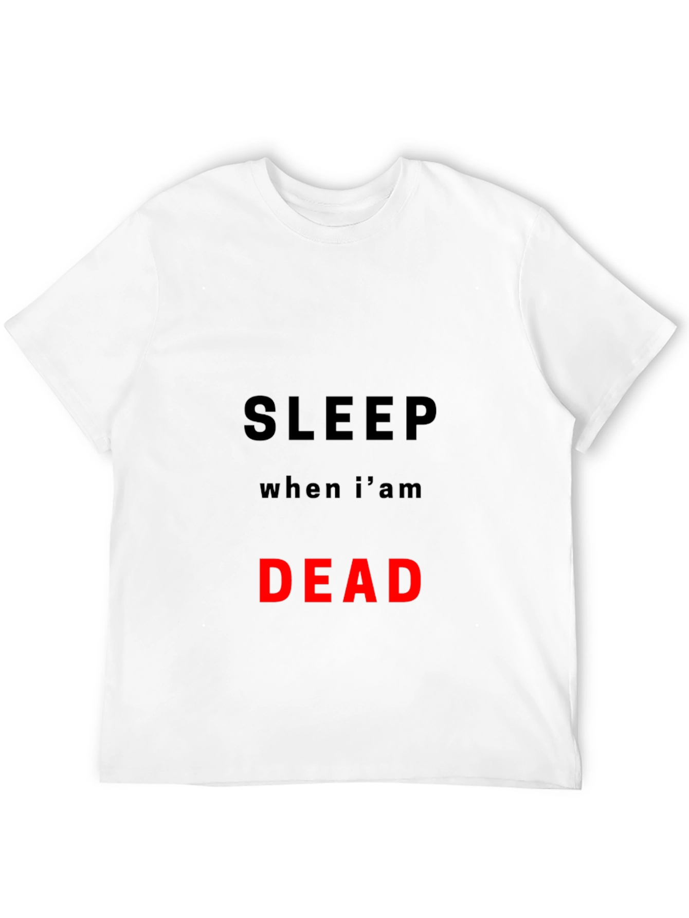 Sleep When Im Dead T-Shirt