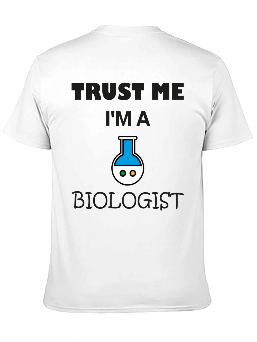 Trust Me Im A Biologist T-Shirt