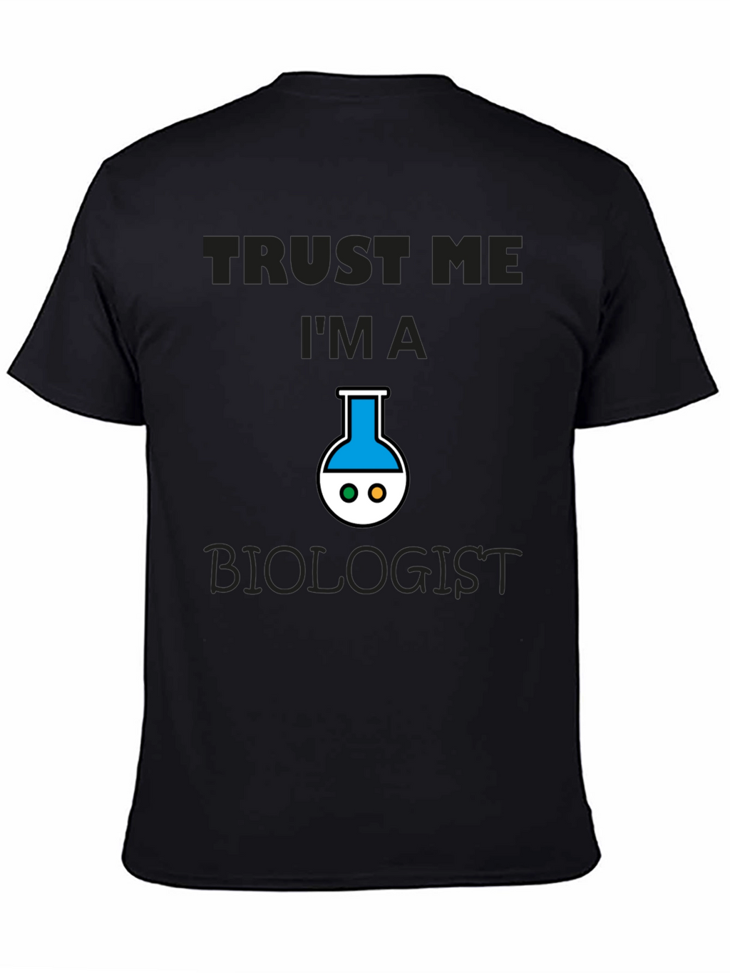 Trust Me Im A Biologist T-Shirt